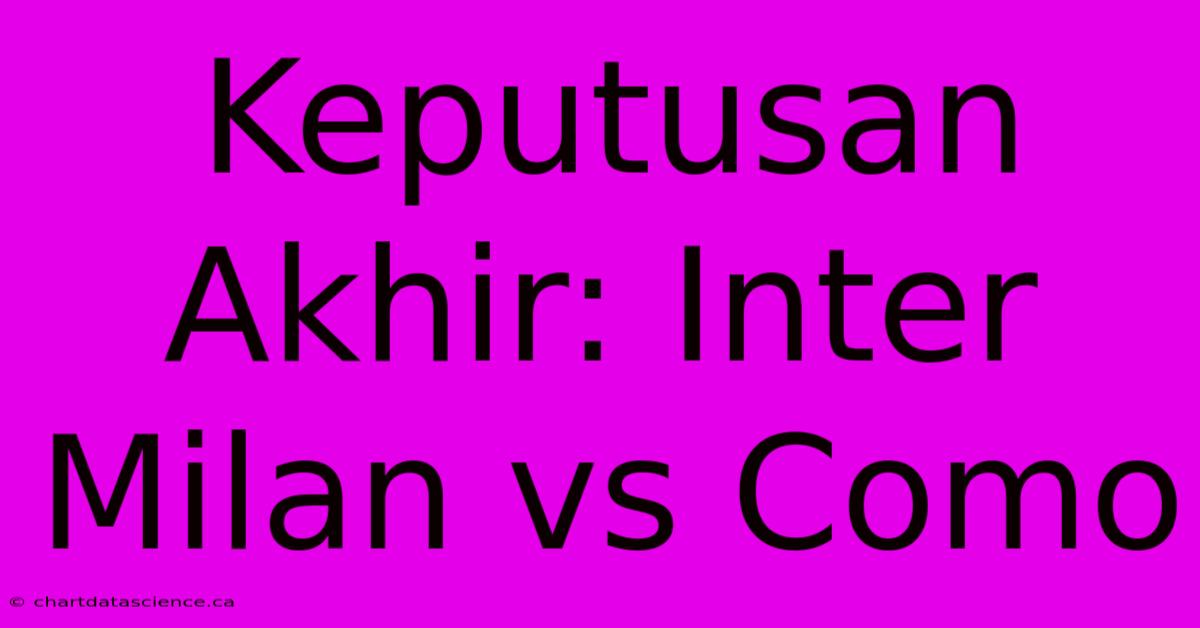 Keputusan Akhir: Inter Milan Vs Como