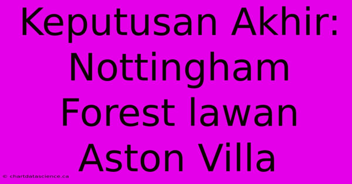 Keputusan Akhir: Nottingham Forest Lawan Aston Villa