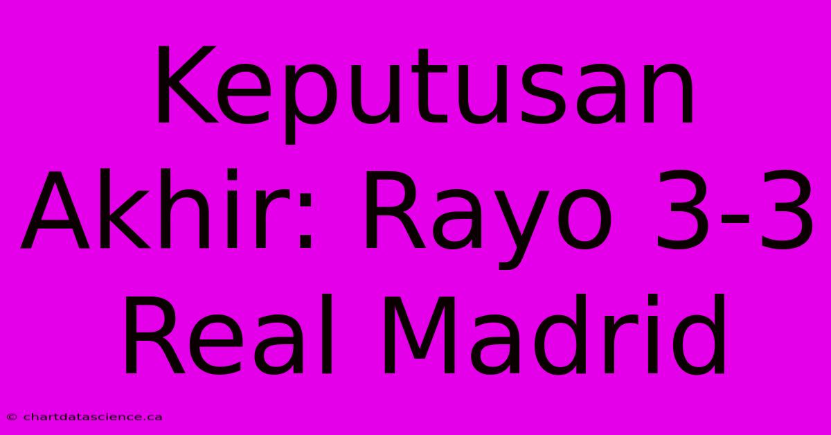 Keputusan Akhir: Rayo 3-3 Real Madrid