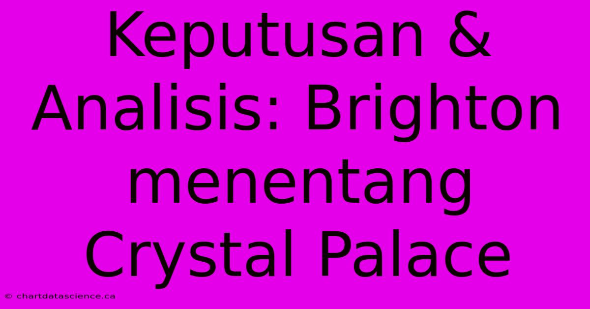 Keputusan & Analisis: Brighton Menentang Crystal Palace