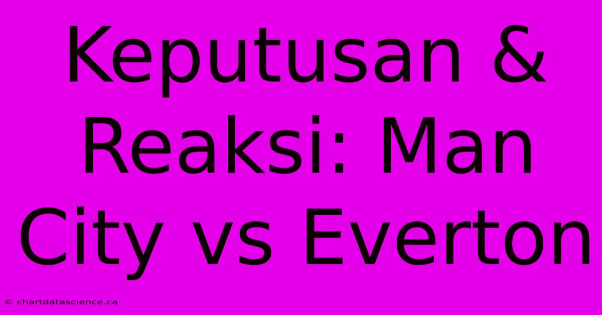 Keputusan & Reaksi: Man City Vs Everton