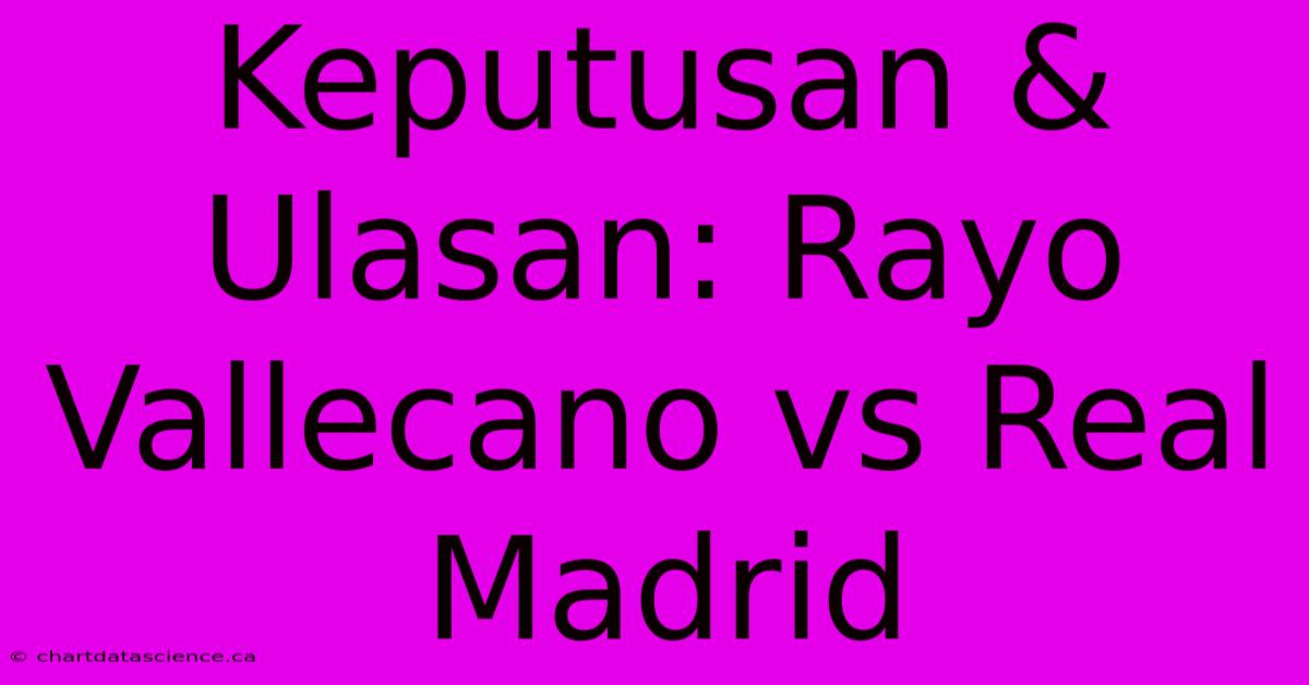 Keputusan & Ulasan: Rayo Vallecano Vs Real Madrid