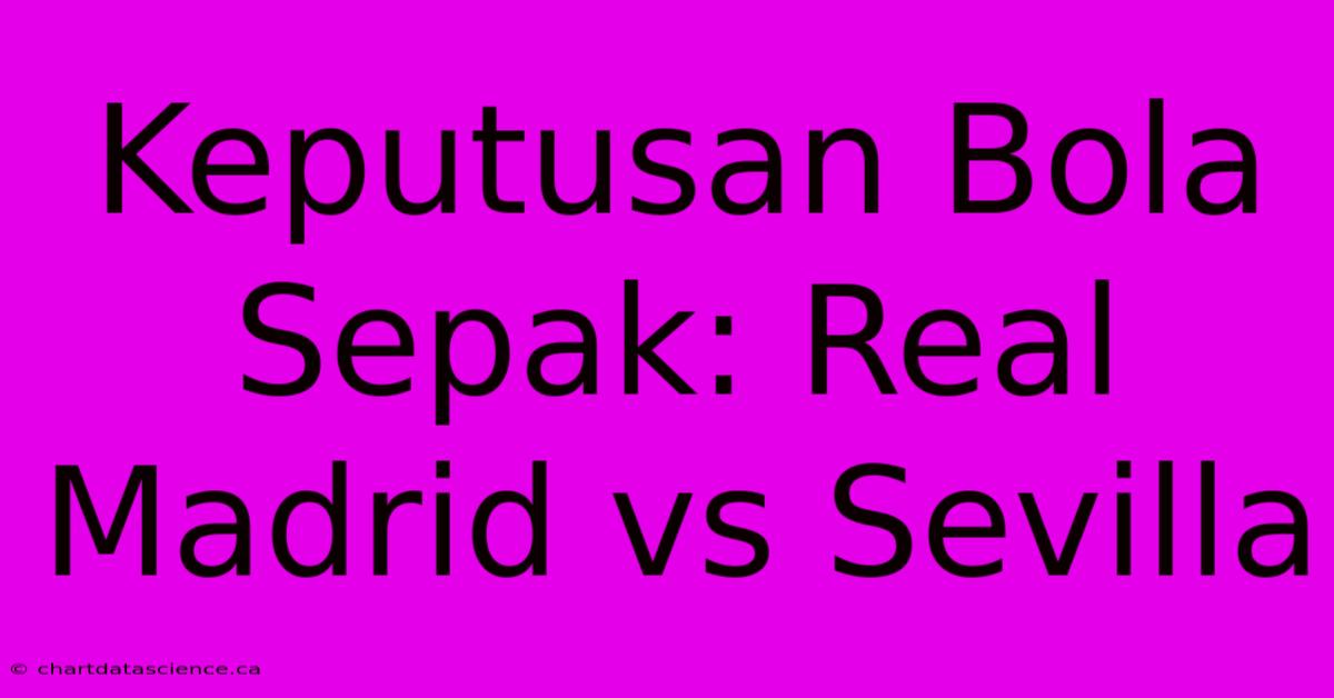 Keputusan Bola Sepak: Real Madrid Vs Sevilla