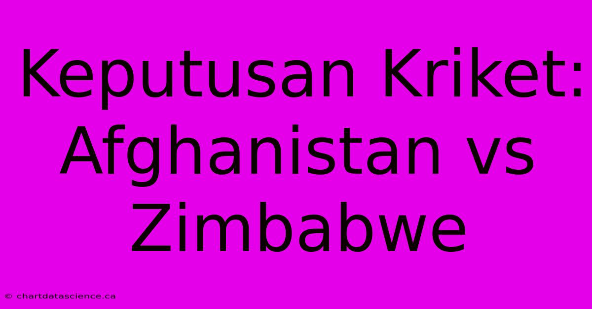 Keputusan Kriket: Afghanistan Vs Zimbabwe