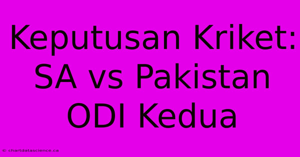 Keputusan Kriket: SA Vs Pakistan ODI Kedua