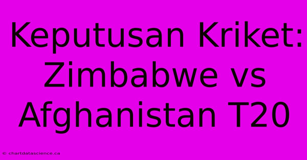 Keputusan Kriket: Zimbabwe Vs Afghanistan T20