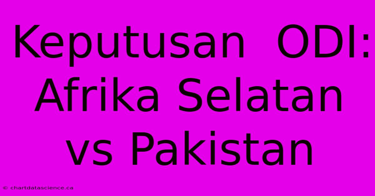 Keputusan  ODI: Afrika Selatan Vs Pakistan