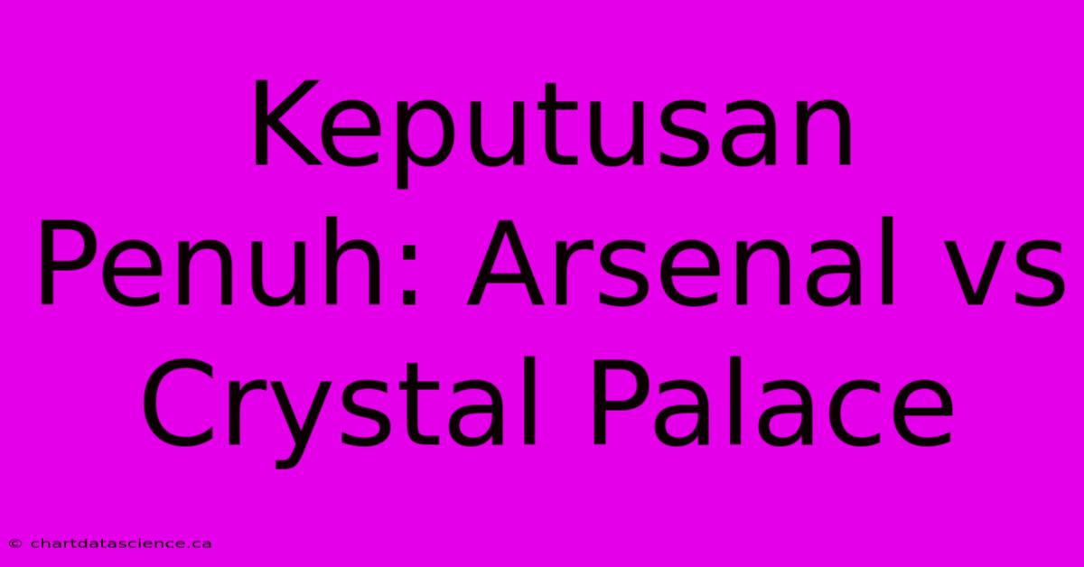 Keputusan Penuh: Arsenal Vs Crystal Palace