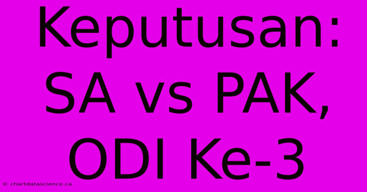 Keputusan: SA Vs PAK,  ODI Ke-3