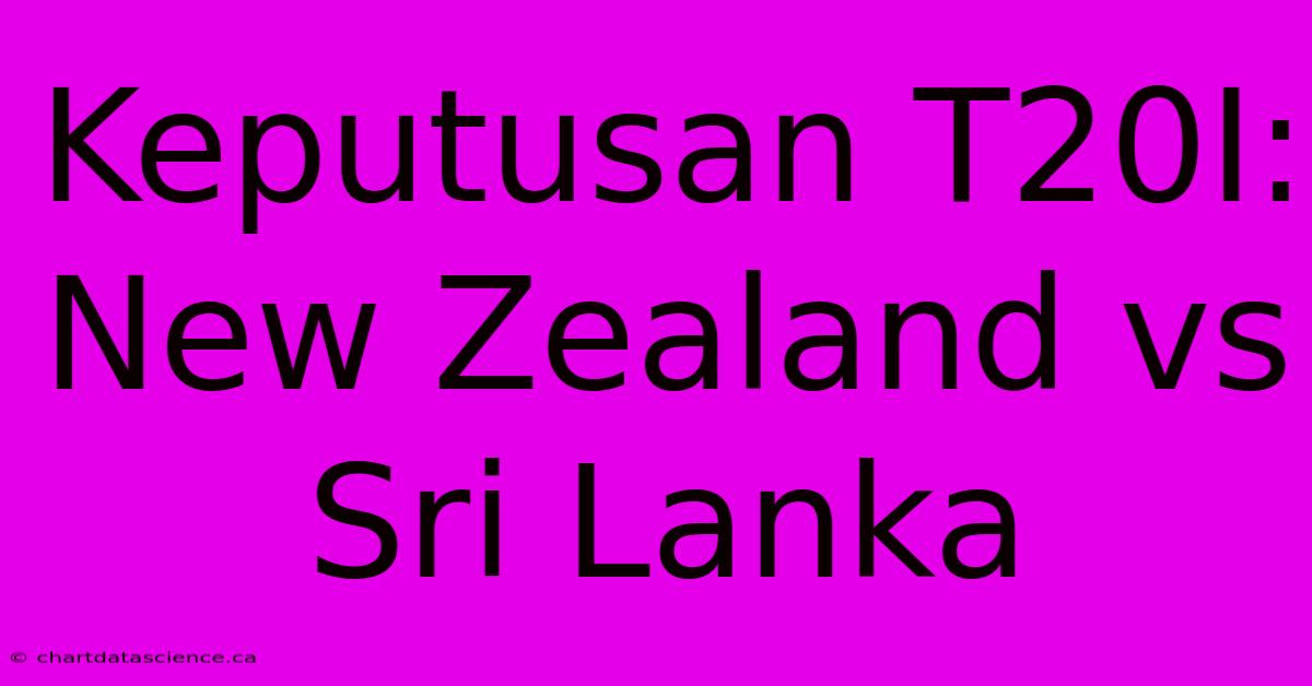 Keputusan T20I: New Zealand Vs Sri Lanka