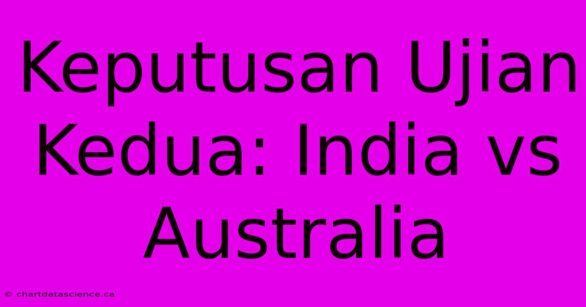 Keputusan Ujian Kedua: India Vs Australia