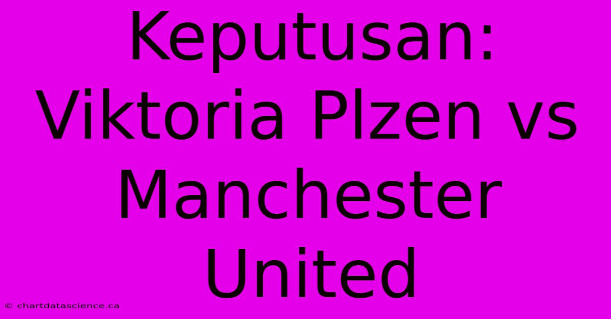 Keputusan: Viktoria Plzen Vs Manchester United