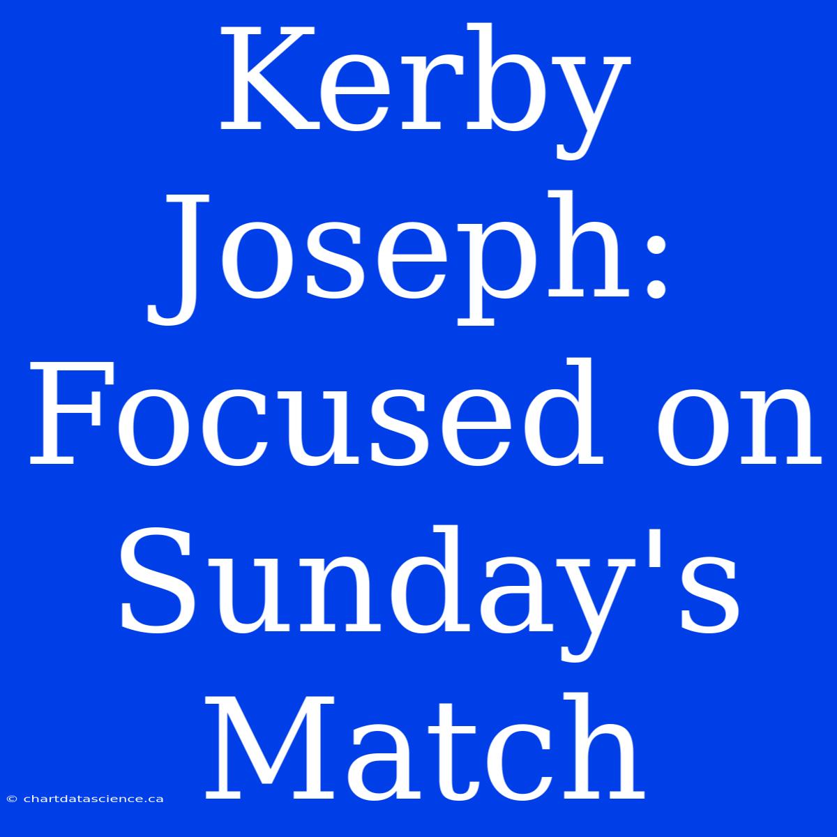 Kerby Joseph: Focused On Sunday's Match