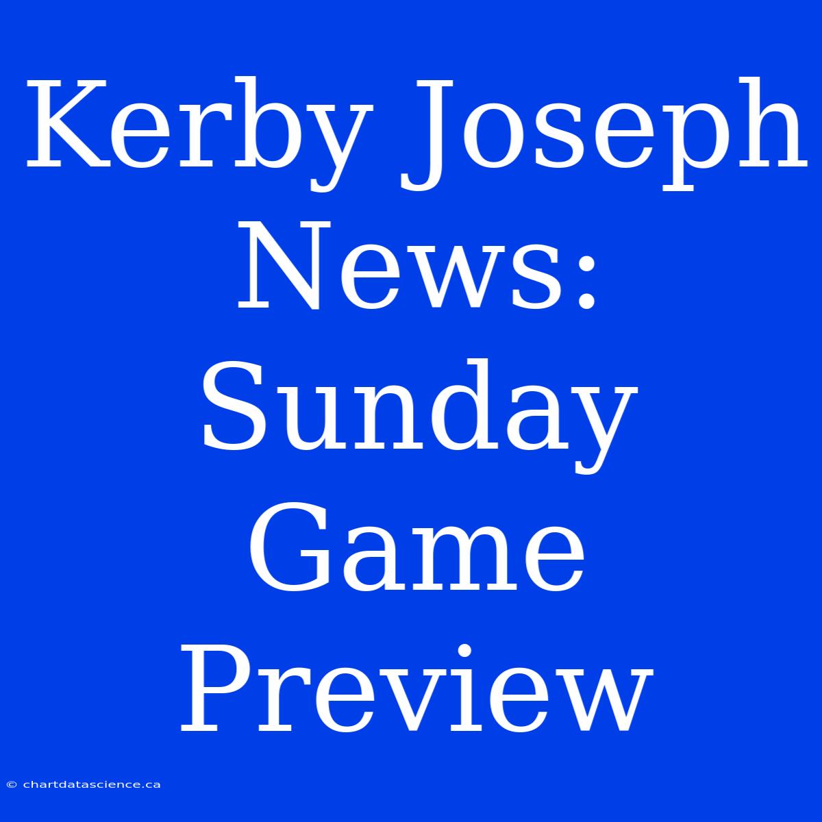 Kerby Joseph News: Sunday Game Preview