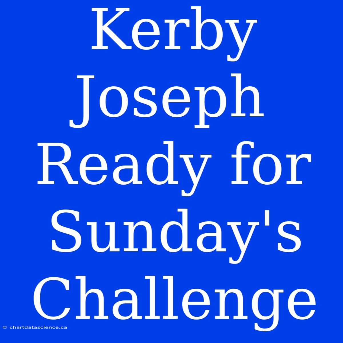 Kerby Joseph Ready For Sunday's Challenge