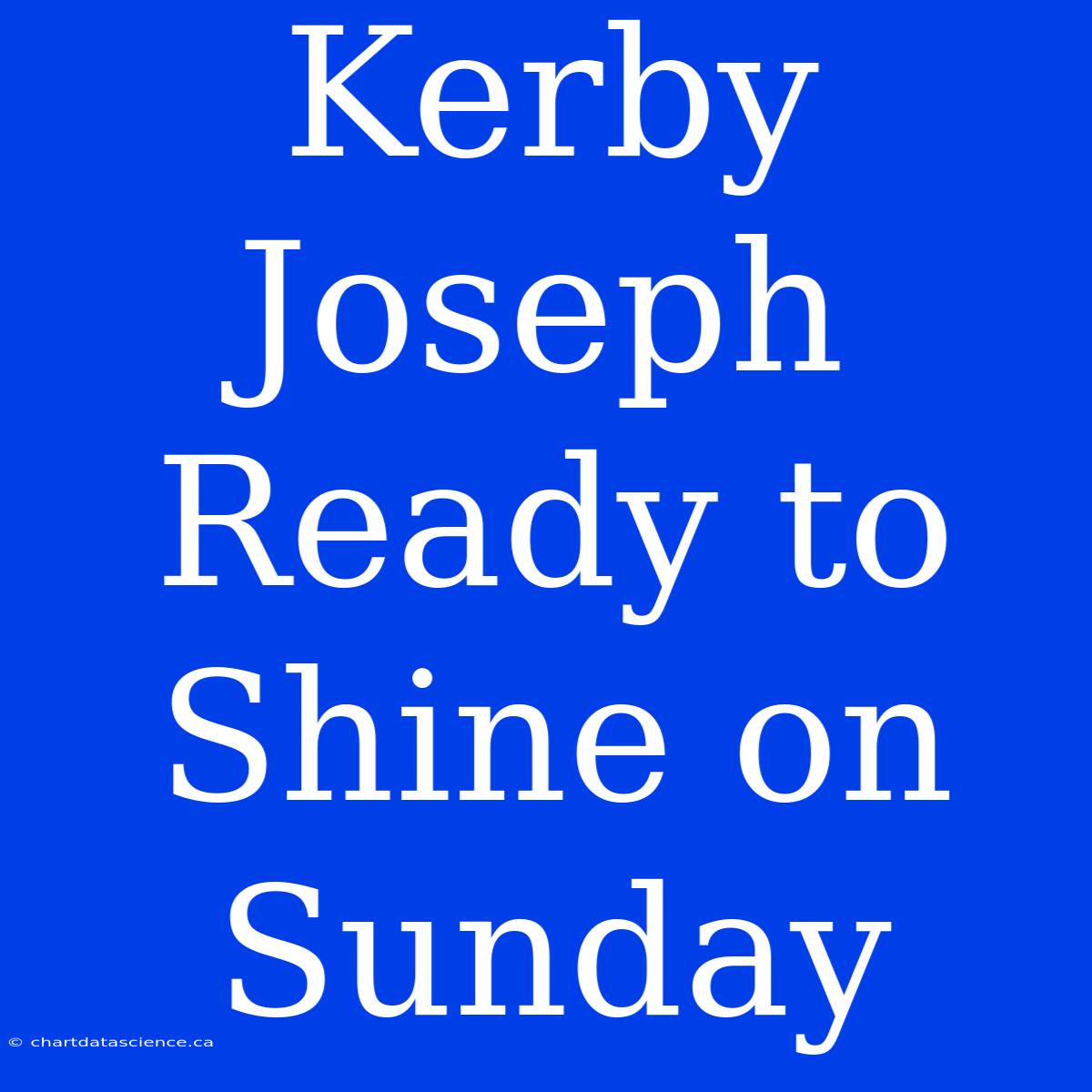 Kerby Joseph Ready To Shine On Sunday