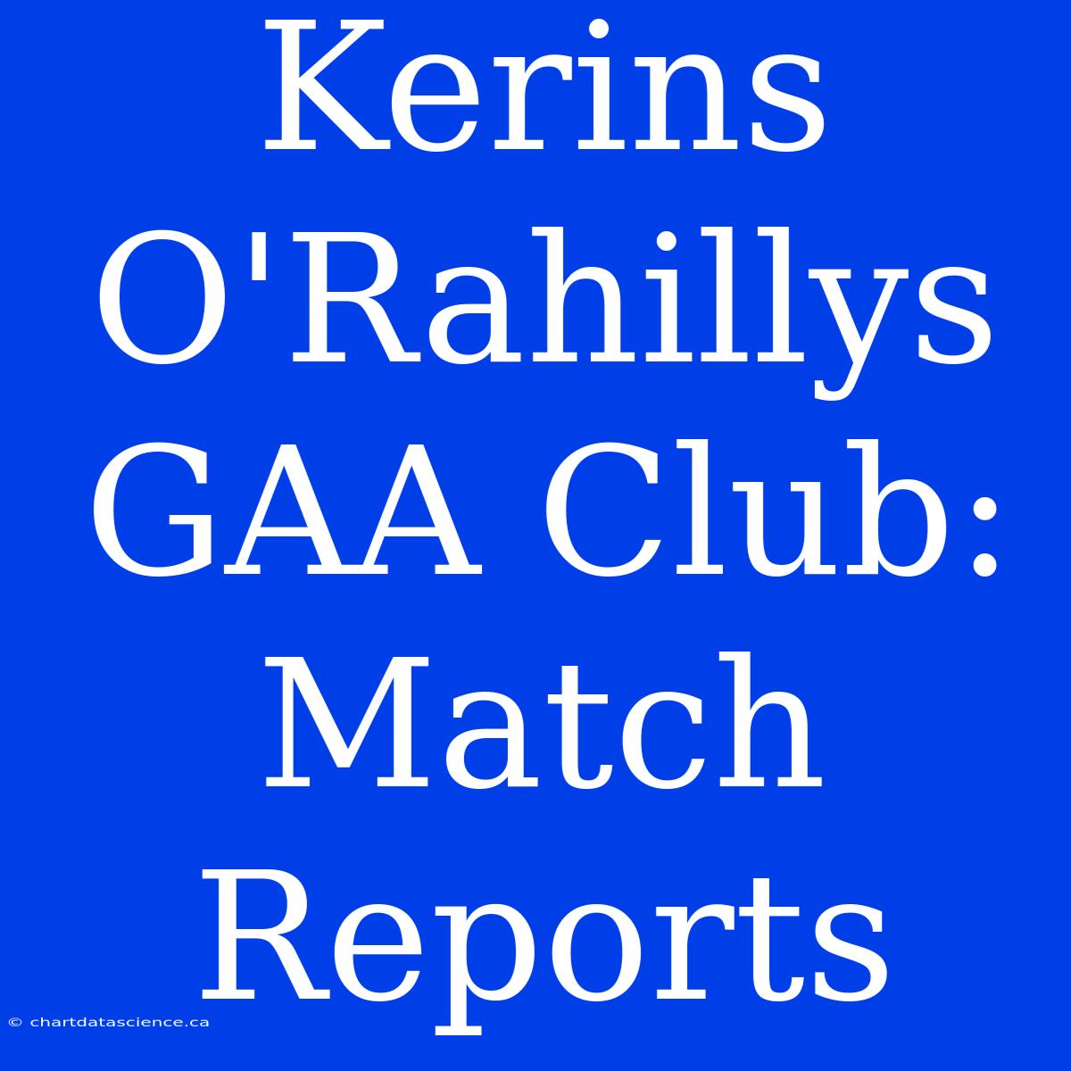 Kerins O'Rahillys GAA Club: Match Reports