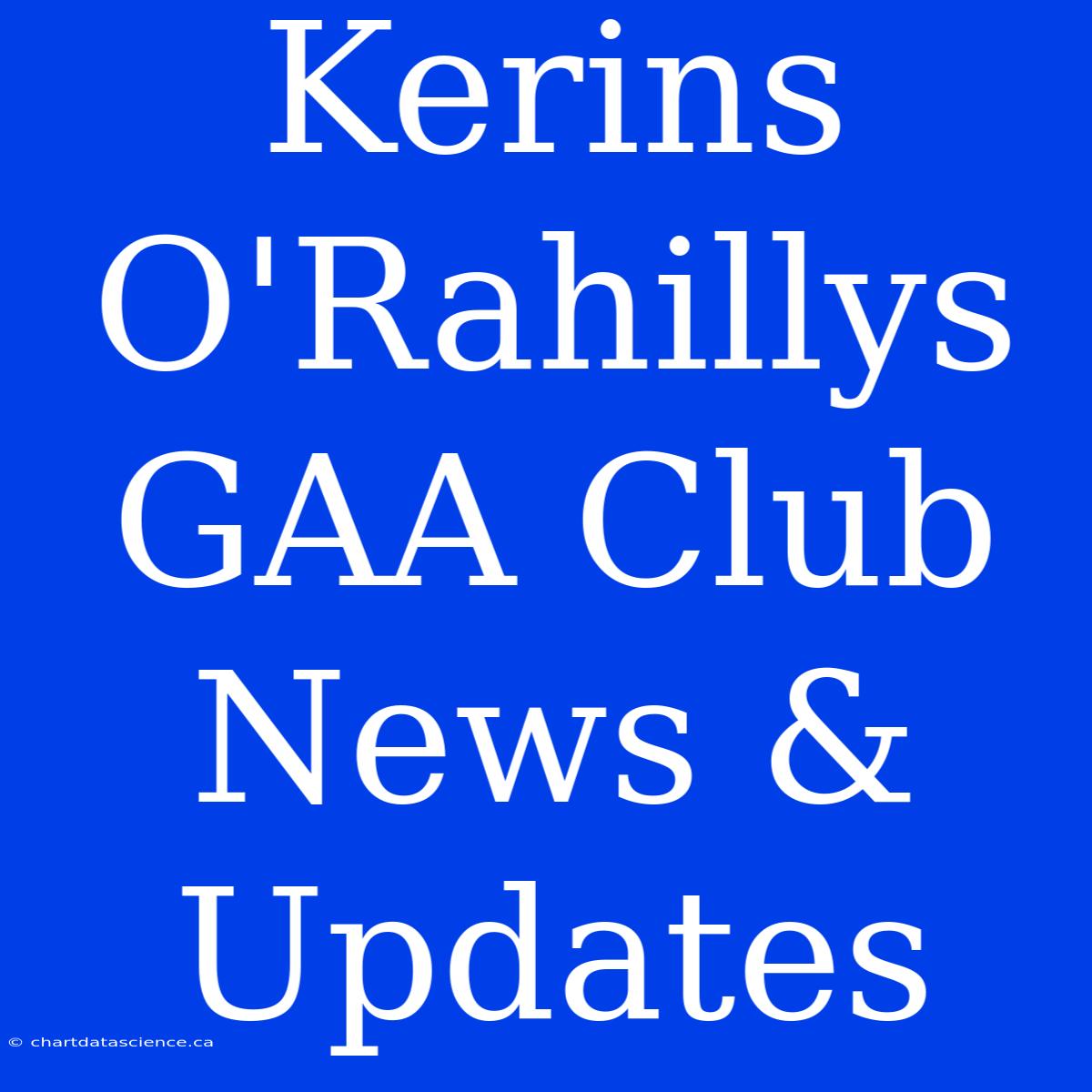 Kerins O'Rahillys GAA Club News & Updates