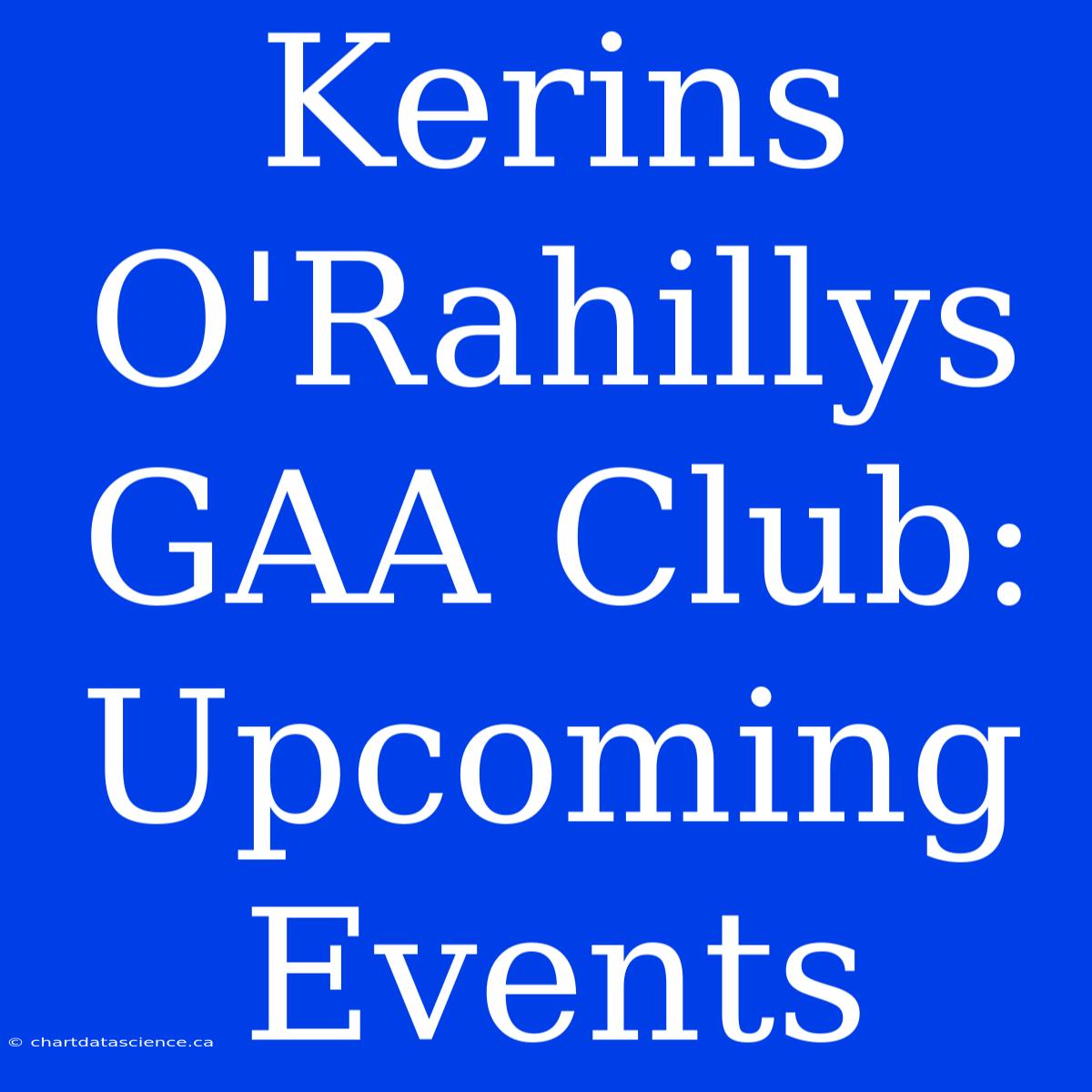 Kerins O'Rahillys GAA Club: Upcoming Events