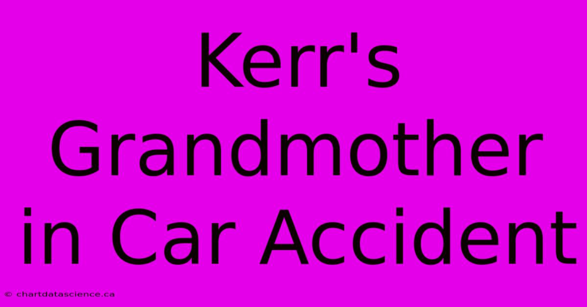 Kerr's Grandmother In Car Accident