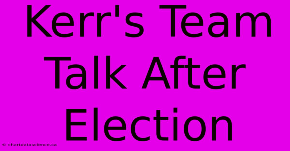 Kerr's Team Talk After Election