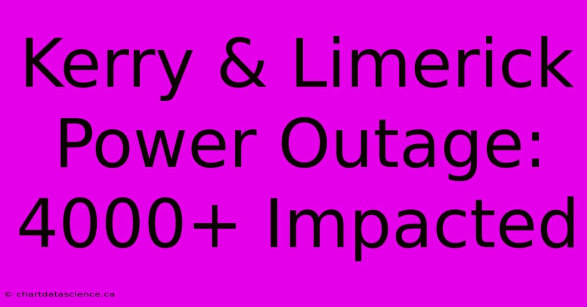 Kerry & Limerick Power Outage: 4000+ Impacted