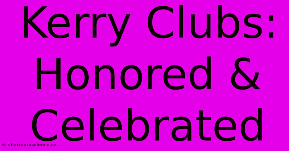 Kerry Clubs: Honored & Celebrated