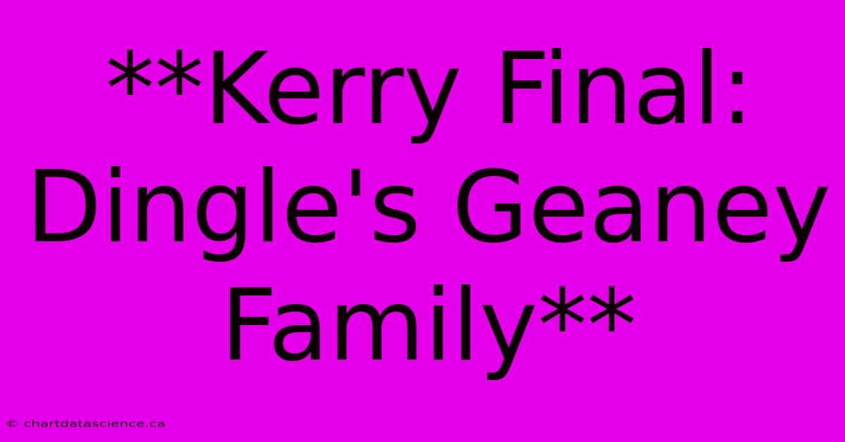 **Kerry Final: Dingle's Geaney Family**