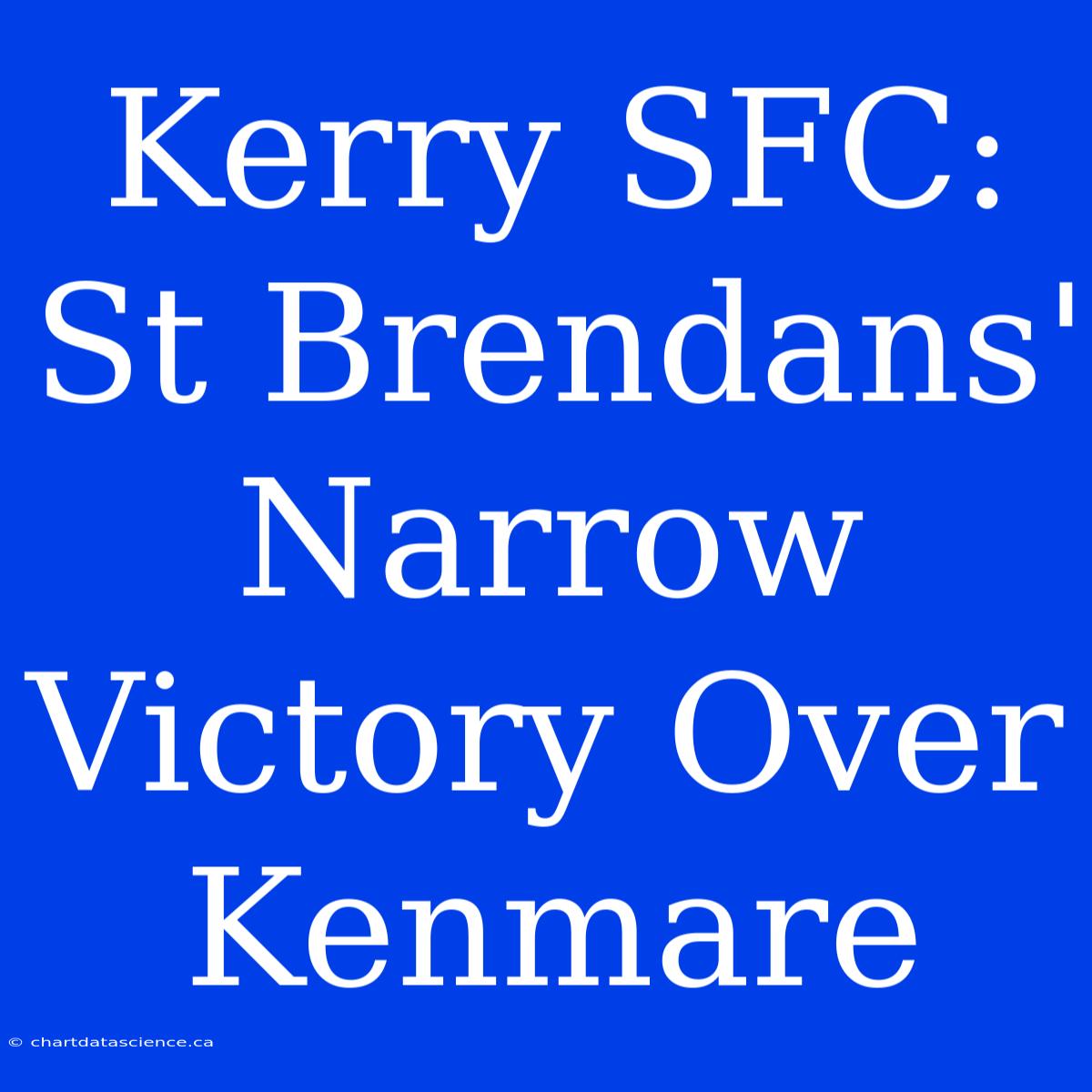 Kerry SFC: St Brendans' Narrow Victory Over Kenmare