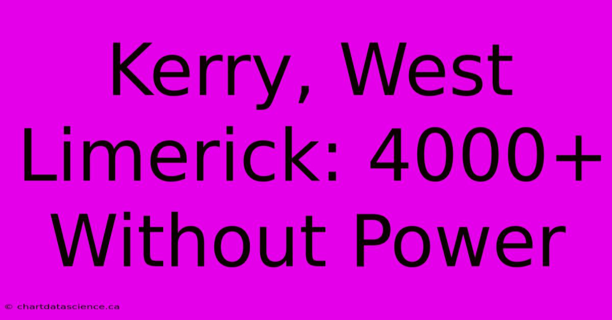 Kerry, West Limerick: 4000+ Without Power