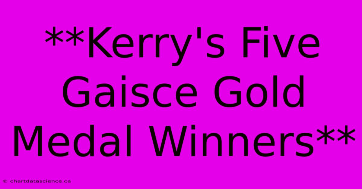 **Kerry's Five Gaisce Gold Medal Winners**