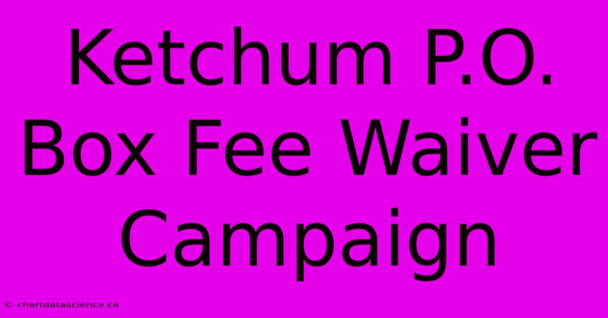 Ketchum P.O. Box Fee Waiver Campaign