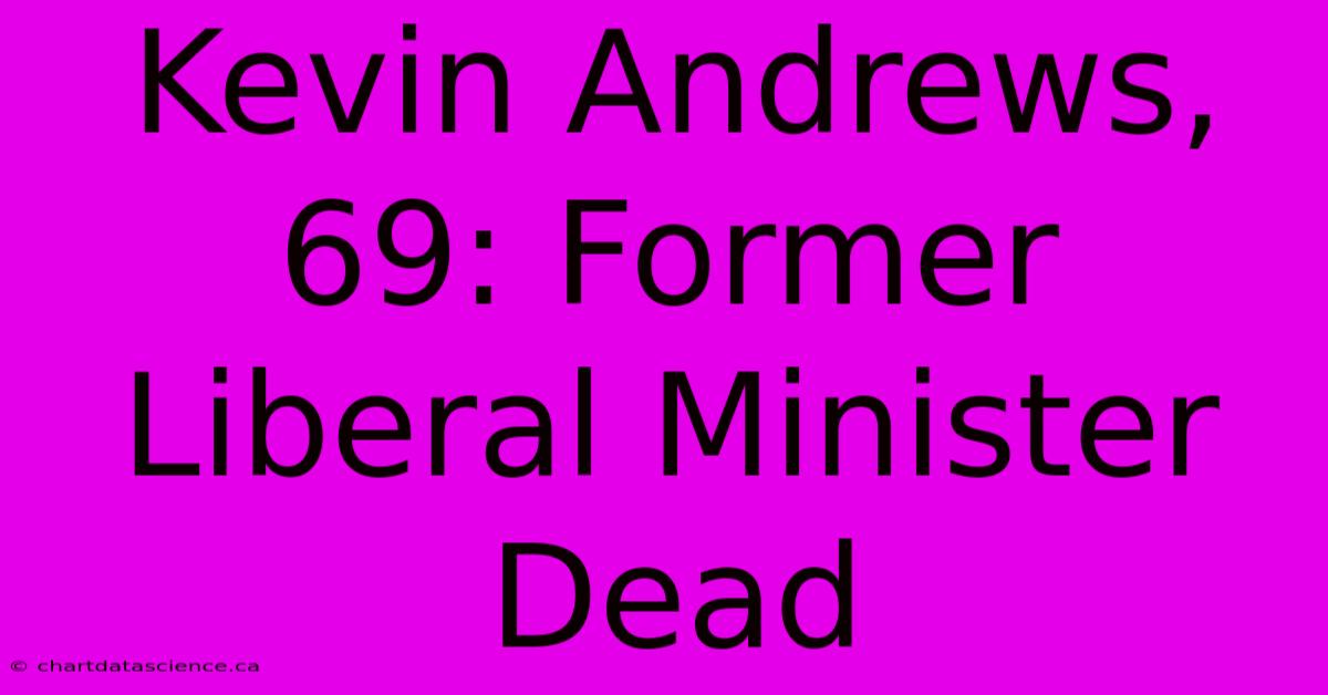 Kevin Andrews, 69: Former Liberal Minister Dead