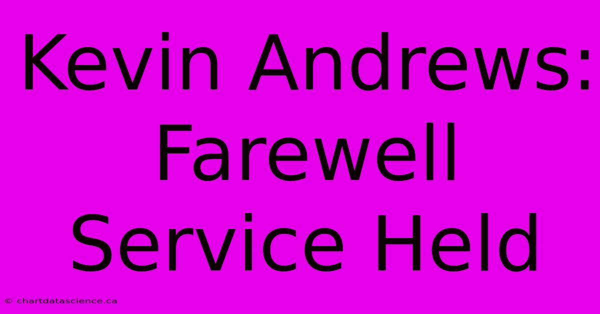 Kevin Andrews:  Farewell Service Held