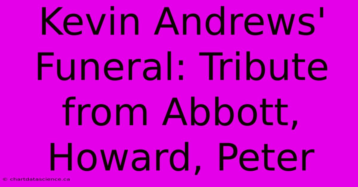 Kevin Andrews' Funeral: Tribute From Abbott, Howard, Peter