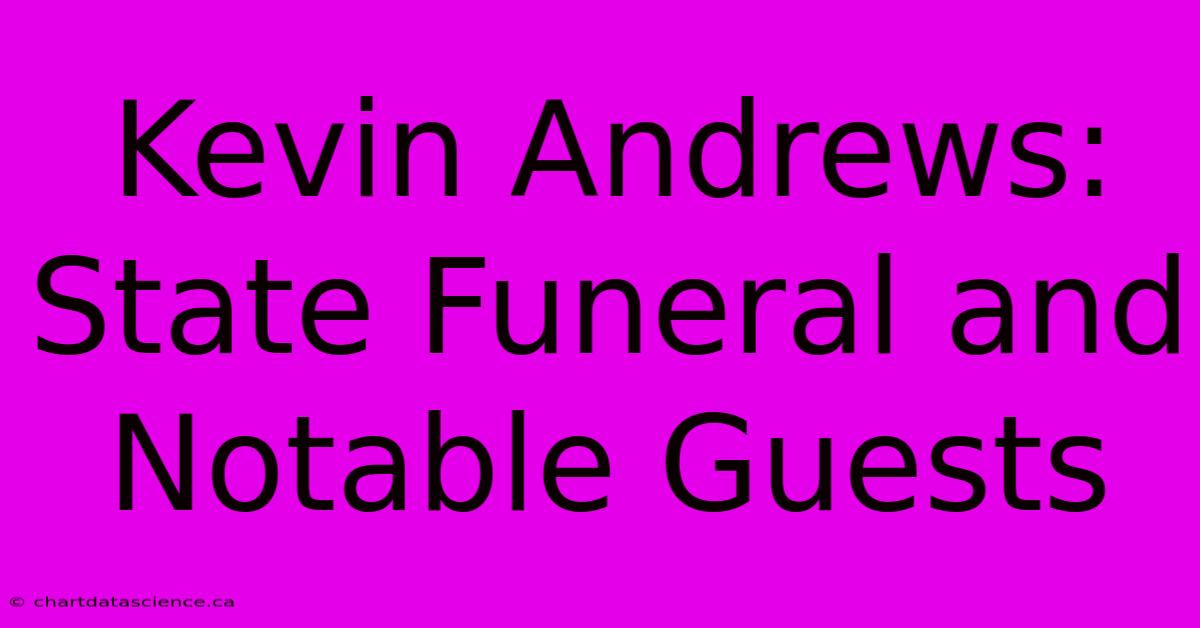 Kevin Andrews: State Funeral And Notable Guests