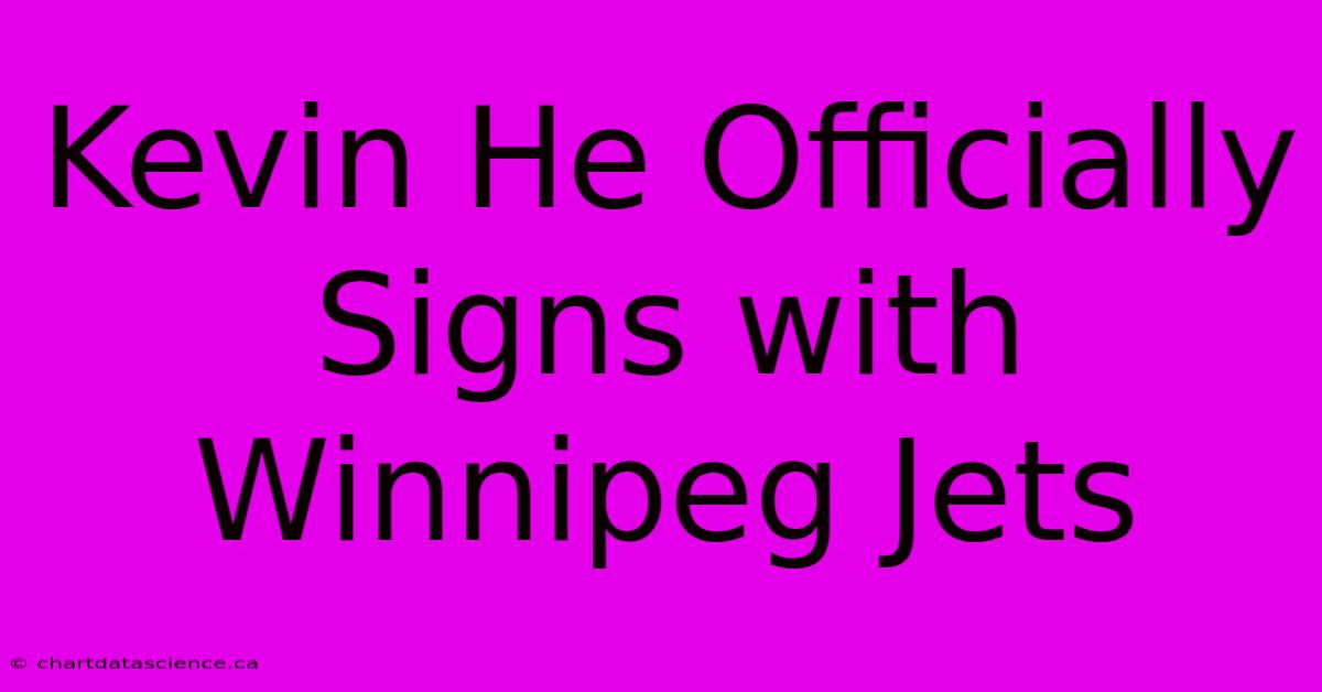 Kevin He Officially Signs With Winnipeg Jets