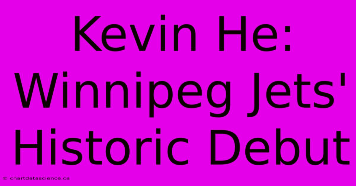 Kevin He: Winnipeg Jets' Historic Debut