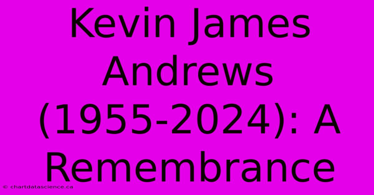 Kevin James Andrews (1955-2024): A Remembrance