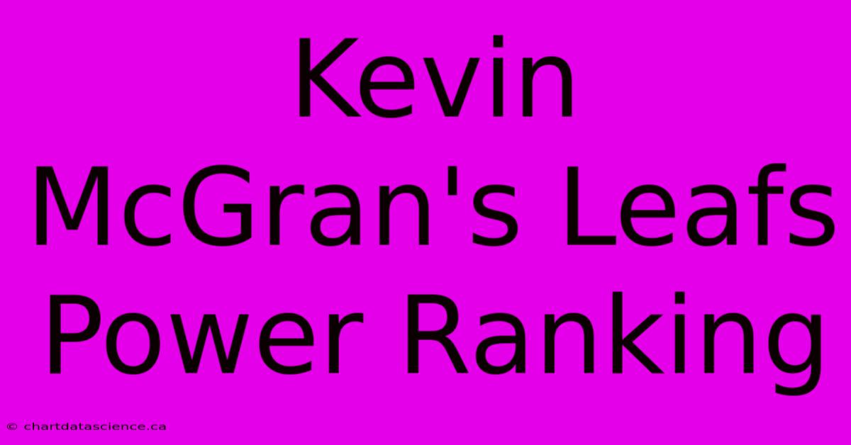 Kevin McGran's Leafs Power Ranking