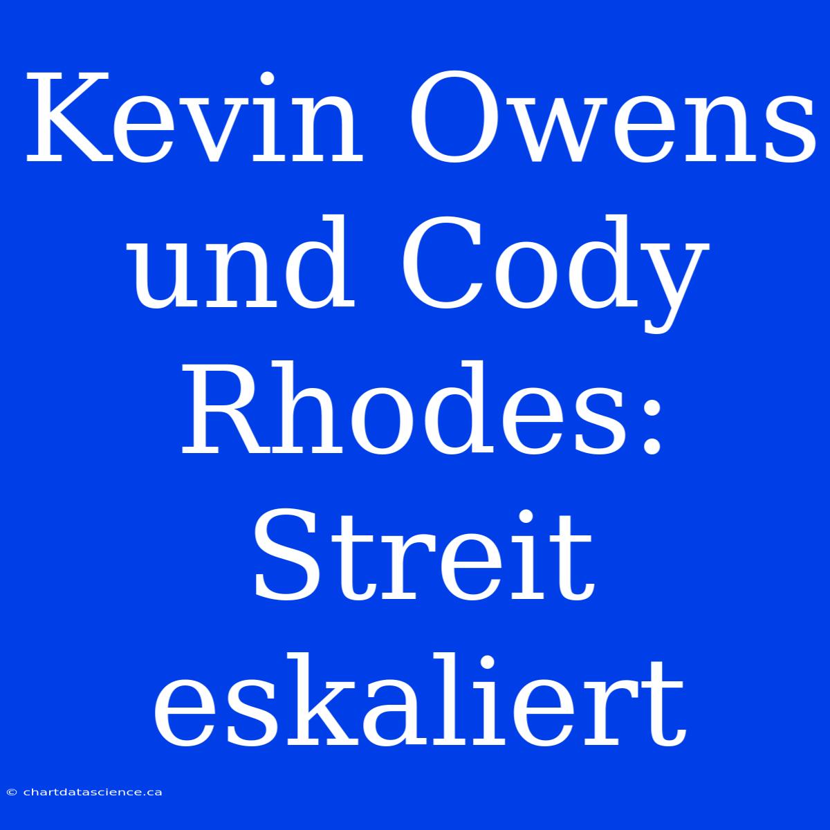 Kevin Owens Und Cody Rhodes: Streit Eskaliert