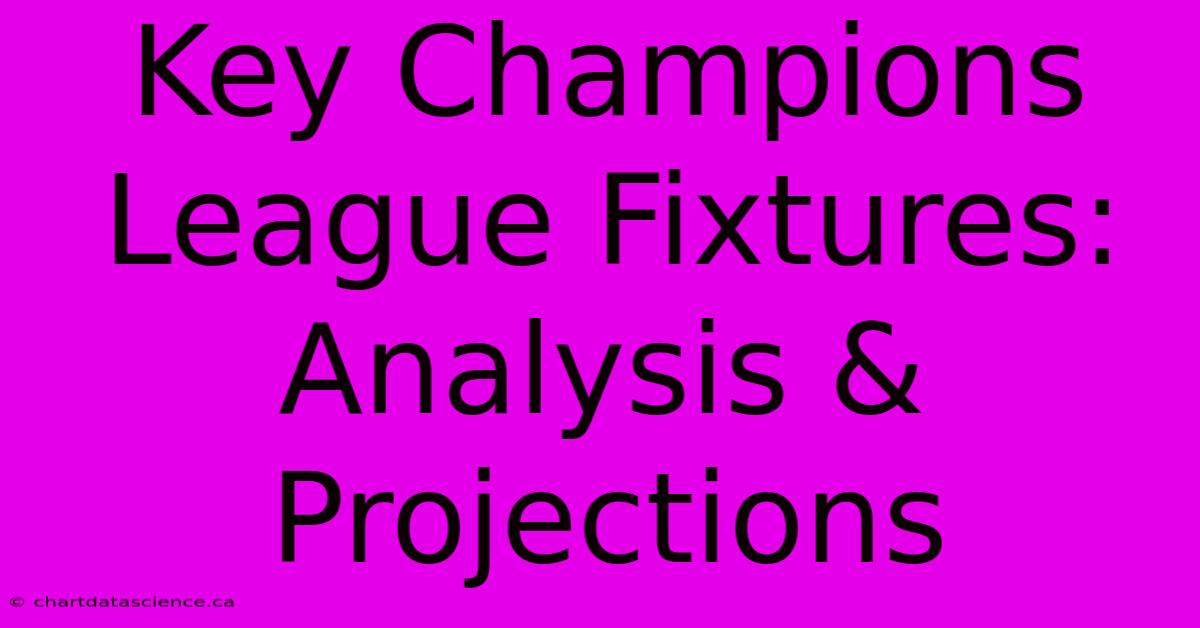 Key Champions League Fixtures: Analysis & Projections