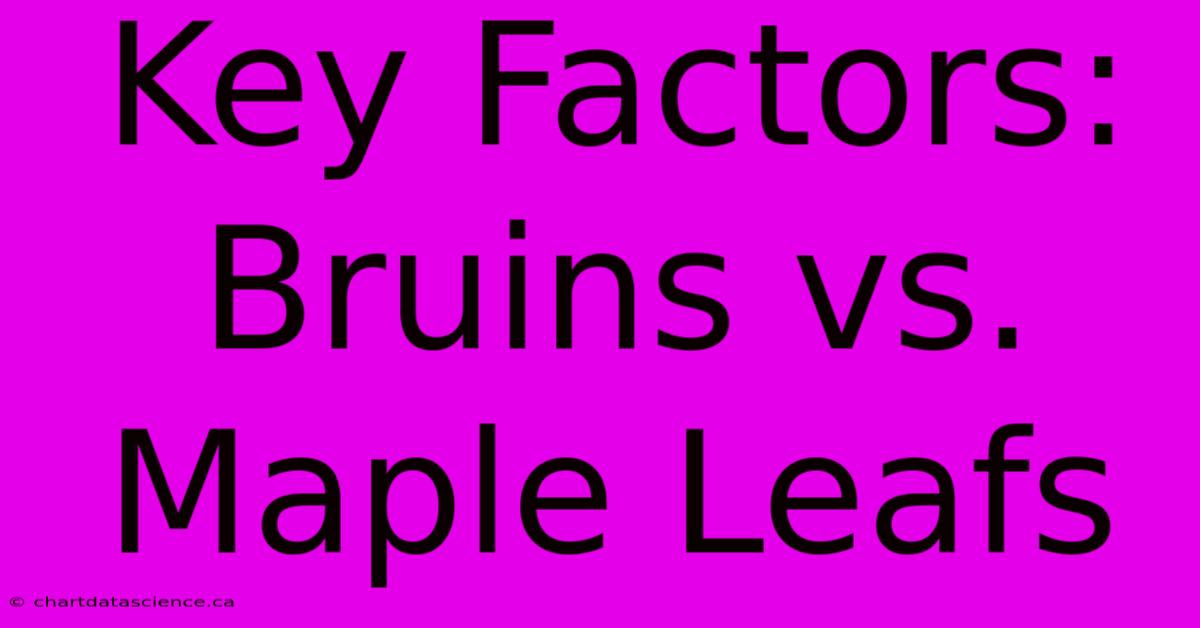 Key Factors: Bruins Vs. Maple Leafs