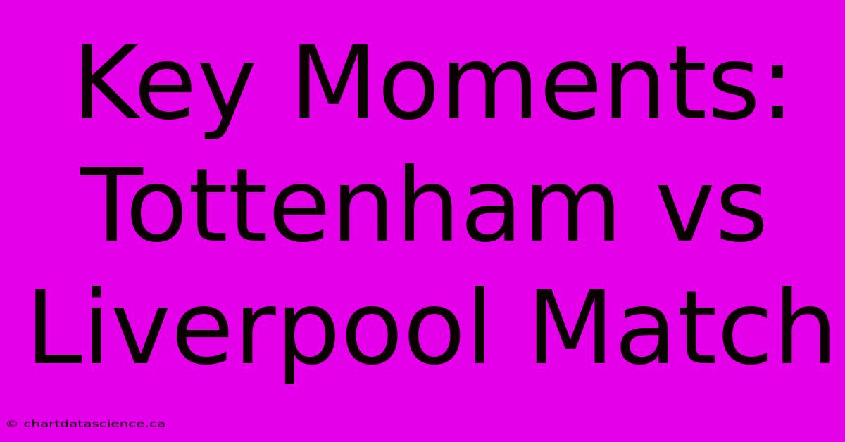 Key Moments: Tottenham Vs Liverpool Match