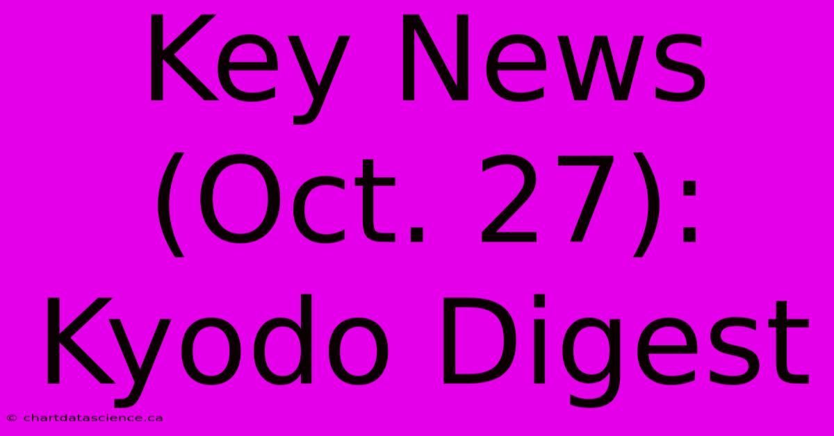 Key News (Oct. 27): Kyodo Digest