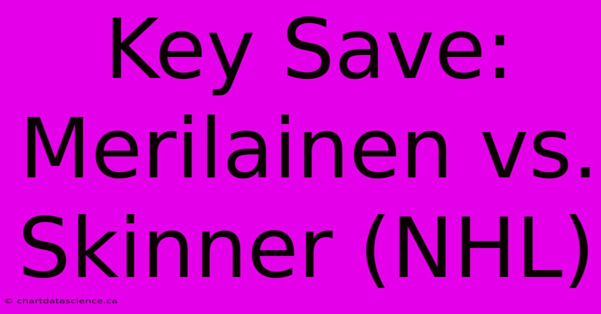 Key Save: Merilainen Vs. Skinner (NHL)