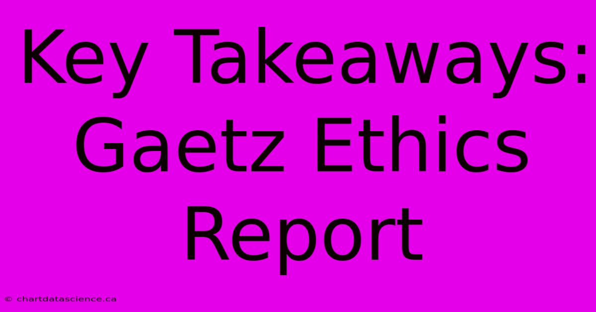 Key Takeaways: Gaetz Ethics Report