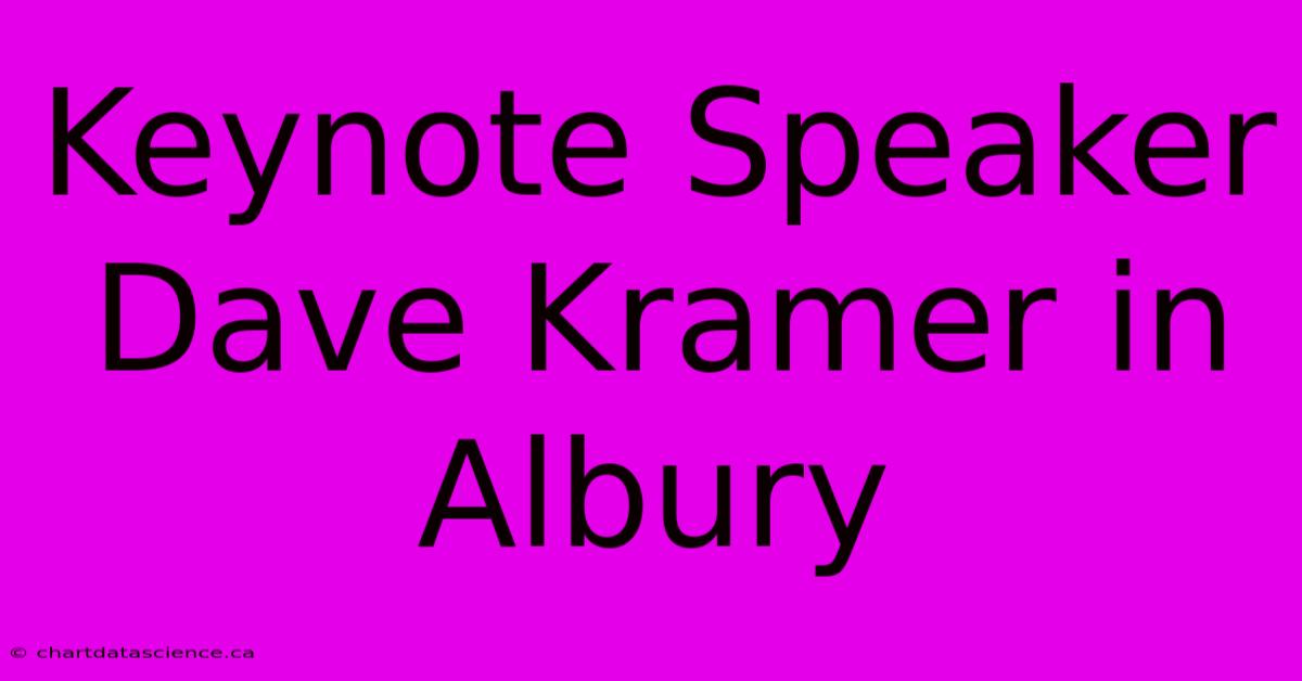 Keynote Speaker Dave Kramer In Albury