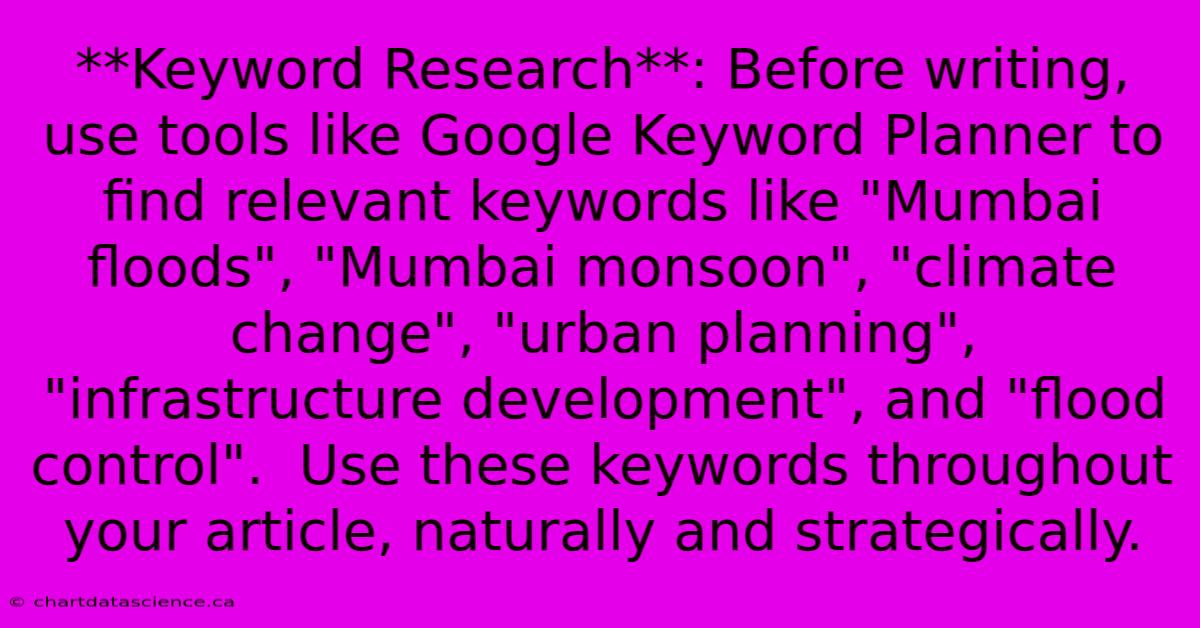 **Keyword Research**: Before Writing, Use Tools Like Google Keyword Planner To Find Relevant Keywords Like 