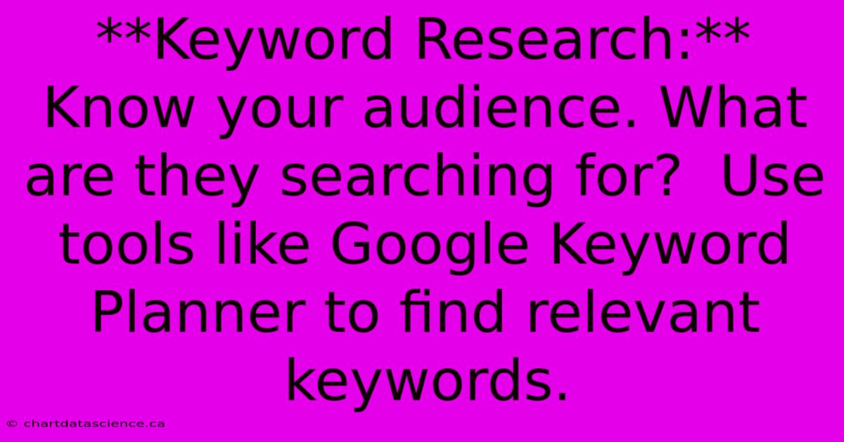 **Keyword Research:**  Know Your Audience. What Are They Searching For?  Use Tools Like Google Keyword Planner To Find Relevant Keywords. 